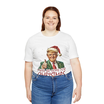 Trump I Will Be Home for Christmas - Unisex T-Shirt