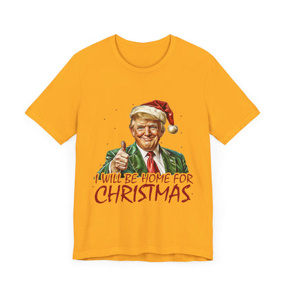 Trump I Will Be Home for Christmas - Unisex T-Shirt