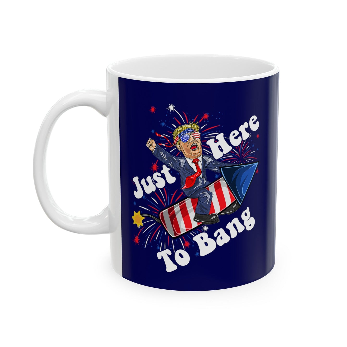 Just Here To Bang [Trump] - Ceramic Mug (Navy, 11oz) - American Apostle - 11oz